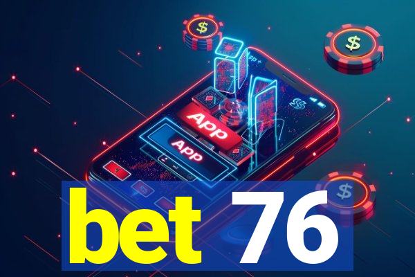 bet 76